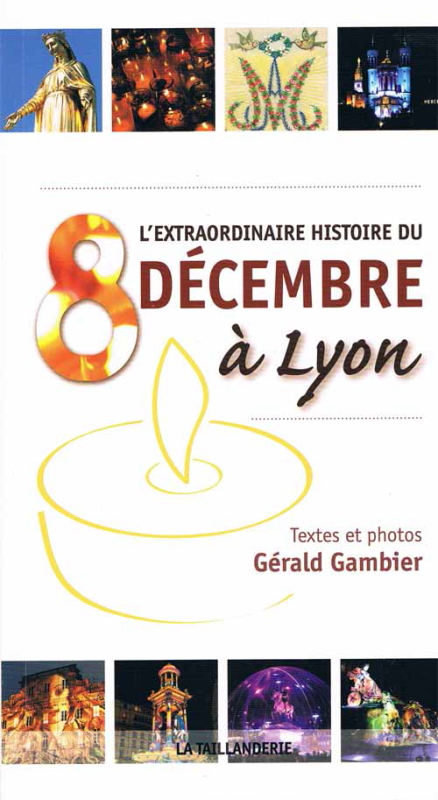 L'extraordinaire histoire du 8 décembre à Lyon par Gérald Gambier