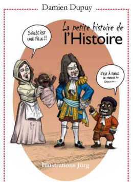 La petite histoire de l'Histoire par Damien Dupuy et Jürg