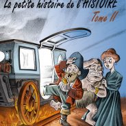 La petite histoire de l’Histoire Tome 2